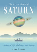 The Little Book of Saturn : Astrological Gifts, Challenges, and Returns-9781578636280