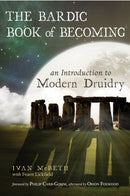 The Bardic Book of Becoming : An Introduction to Modern Druidry-9781578636341