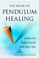 The Book of Pendulum Healing : Charting Your Healing Course for Mind, Body, & Spirit-9781578636365