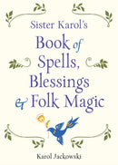 Sister Karol's Book of Spells, Blessings & Folk Magic-9781578636457