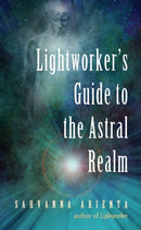 Lightworker''s Guide to the Astral Realm