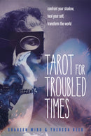 Tarot for Troubled Times : Confront Your Shadow, Heal Your Self & Transform the World-9781578636556