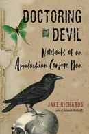 Doctoring the Devil : Appalachian Backwoods Witchcraft for Conjuring Love, Money, Justice, and Success-9781578637331