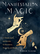 Manifestation Magic : 21 Rituals, Spells, and Amulets for Abundance, Prosperity, and Wealth-9781578637423