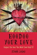 Hoodoo Your Love : Conjure the Love You Want (and Keep it)-9781578637553
