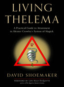Living Thelema : A Practical Guide to Attainment in Aleister Crowley's System of Magick-9781578637799