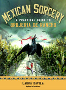Mexican Sorcery : A Practical Guide to Brujeria de Rancho-9781578637812