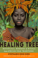 The Healing Tree : Botanicals, Remedies, and Rituals from African Folk Traditions-9781578637829