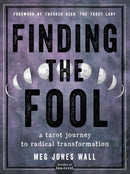 Finding the Fool : A Tarot Journey to Radical Transformation-9781578637874