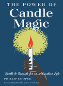 The Power of Candle Magic : Spells and Rituals for an Abundant Life-9781578637942
