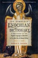 The Complete Enochian Dictionary : A Dictionary of the Angelic Language as Revealed to Dr. John Dee and Edward Kelley-9781578637966