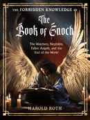 The Forbidden Knowledge of the Book of Enoch : The Watchers, Nephilim, Fallen Angels, and the End of the World-9781578638123