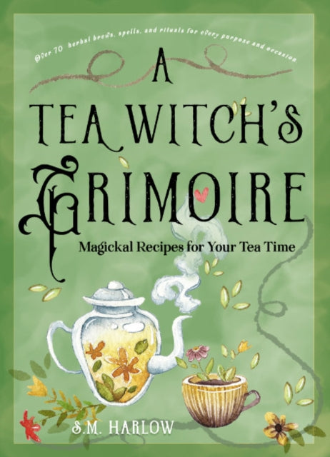 A Tea Witch's Grimoire : Magickal Recipes for Your Tea Time-9781578638215
