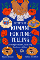 Secrets of Romani Fortune-Telling : Divining with Tarot, Palmistry, Tea Leaves, and More-9781578638581