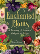 Enchanted Plants : A Treasury of Botanical Folklore and Magic-9781578638604
