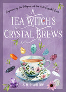 A Tea Witch's Crystal Brews : Empowering the Magick of Tea with Crystal Grids-9781578638710