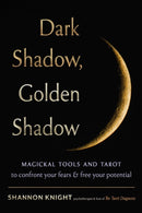 Dark Shadow, Golden Shadow : Magickal Tools and Tarot to Confront Your Fears and Free Your Potential-9781578638925
