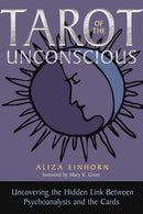 Tarot of the Unconscious : Uncovering the Hidden Link Between Psychoanalysis and the Cards-9781578638956
