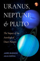 Uranus, Neptune, and Pluto : The Impact of the Astrological Outer Planets-9781578639182