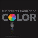 The Secret Language Of Color : Science, Nature, History, Culture, Beauty of Red, Orange, Yellow, Green, Blue, & Violet-9781579129491