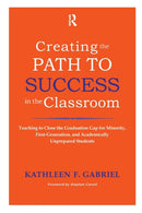 Creating the Path to Success in the Classroom : Teaching to Close the Graduation Gap for Minority, First-Generation, and Academically Unprepared Students-9781579225568