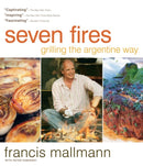 Seven Fires : Grilling the Argentine Way-9781579653545