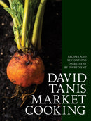 David Tanis Market Cooking : Recipes and Revelations, Ingredient by Ingredient-9781579656287