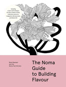 The Noma Guide to Building Flavour : Including recipes and techniques for sauces, butters, broths, reductions, preserves, vinaigrettes, flavoured salts, and infused oils-9781579657192