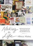 Making a Life : Working by Hand and Discovering the Life You Are Meant to Live-9781579657444