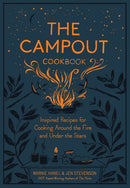 The Campout Cookbook : Inspired Recipes for Cooking Around the Fire and Under the Stars-9781579657994