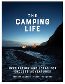 The Camping Life : Inspiration and Ideas for Endless Adventures-9781579658434