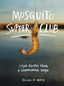 Mosquito Supper Club : Cajun Recipes from a Disappearing Bayou-9781579658472