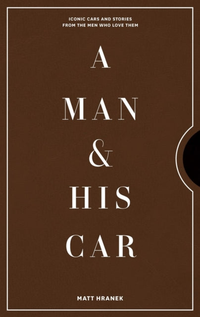 A Man & His Car : Iconic Cars and Stories from the Men Who Love Them-9781579658922
