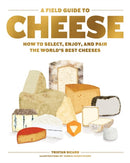 A Field Guide to Cheese : How to Select, Enjoy, and Pair the World's Best Cheeses-9781579659417