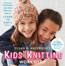 Susan B. Anderson's Kids' Knitting Workshop : The Easiest and Most Effective Way to Learn to Knit!-9781579659424