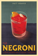 The Negroni : A Love Affair with a Classic Cocktail-9781579659646