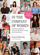 In the Company of Women : Inspiration and Advice from over 100 Makers, Artists, and Entrepreneurs-9781579659813