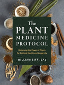 The Plant Medicine Protocol : Unlocking the Power of Plants for Optimal Health and Longevity-9781579659851