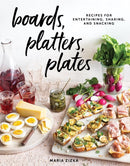 Boards, Platters, Plates : Recipes for Entertaining, Sharing, and Snacking-9781579659929