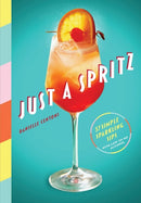 Just a Spritz : 57 Simple Sparkling Sips with Low to No Alcohol-9781579659974