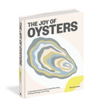 The Joy of Oysters : A Complete Guide to Sourcing, Shucking, Grilling, Broiling, and Frying-9781579659981