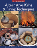 Alternative Kilns & Firing Techniques : Raku * Saggar * Pit * Barrel-9781579909529