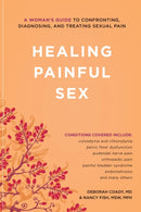 Healing Painful Sex : A Woman's Guide to Confronting, Diagnosing, and Treating Sexual Pain-9781580053631