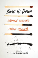 Burn It Down : Women Writing about Anger-9781580058933