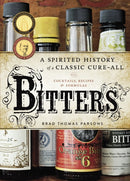 Bitters : A Spirited History of a Classic Cure-All, with Cocktails, Recipes, and Formulas-9781580083591