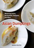 Asian Dumplings : Mastering Gyoza, Spring Rolls, Samosas, and More [A Cookbook]-9781580089753