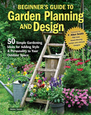 Beginner's Guide to Garden Planning and Design : 50 Simple Gardening Ideas for Adding Style & Personality to Your Outdoor Space-9781580116084