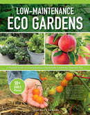 Low-Maintenance Eco Gardens : A Practical Guide to Creating an Easy & Sustainable Garden that Nourishes You-9781580116169