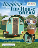 Building Your Tiny House Dream : Create and Build a Tiny House with Your Own Hands-9781580118477