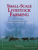 Small-Scale Livestock Farming : A Grass-Based Approach for Health, Sustainability, and Profit-9781580171625